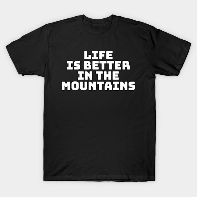 Life Is Better In The Mountains Basic Text White Black Design T-Shirt by Musa Wander